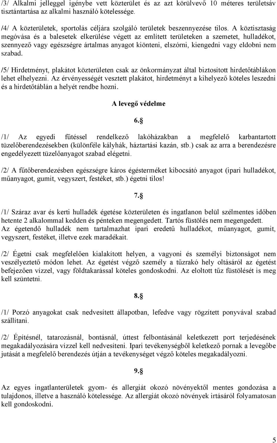 A köztisztaság megóvása és a balesetek elkerülése végett az említett területeken a szemetet, hulladékot, szennyező vagy egészségre ártalmas anyagot kiönteni, elszórni, kiengedni vagy eldobni nem