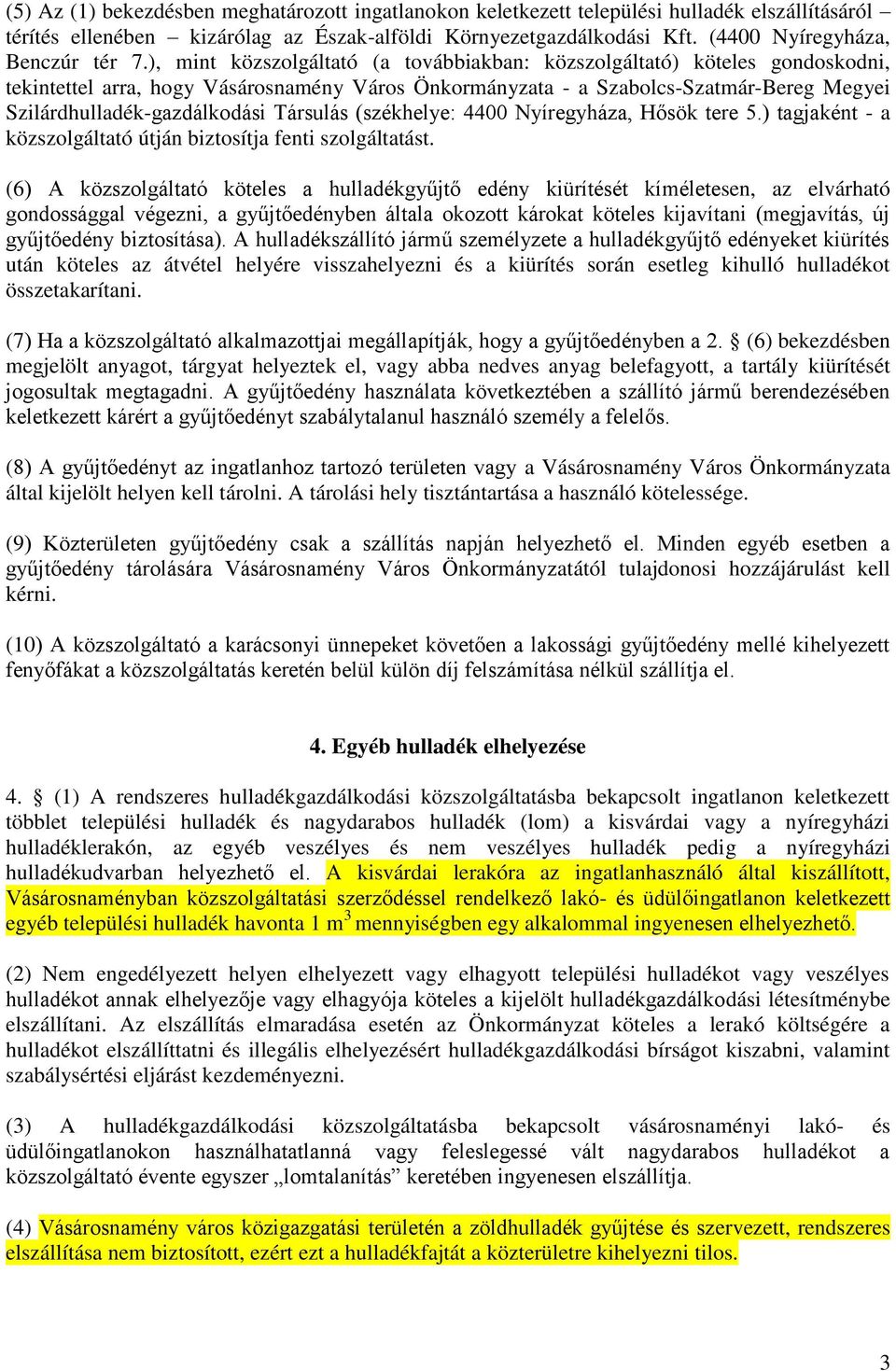 ), mint közszolgáltató (a továbbiakban: közszolgáltató) köteles gondoskodni, tekintettel arra, hogy Vásárosnamény Város Önkormányzata - a Szabolcs-Szatmár-Bereg Megyei Szilárdhulladék-gazdálkodási