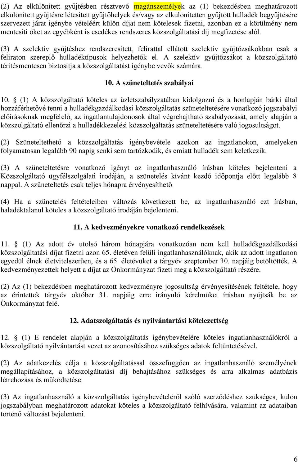 (3) A szelektív gyűjtéshez rendszeresített, felirattal ellátott szelektív gyűjtőzsákokban csak a feliraton szereplő hulladéktípusok helyezhetők el.