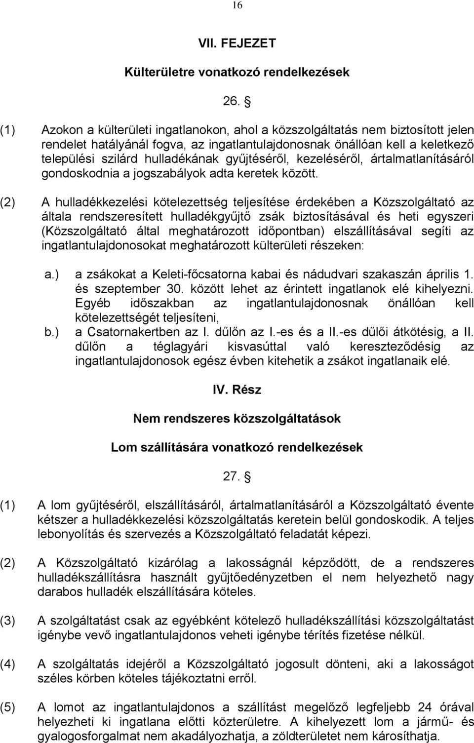 gyűjtéséről, kezeléséről, ártalmatlanításáról gondoskodnia a jogszabályok adta keretek között.