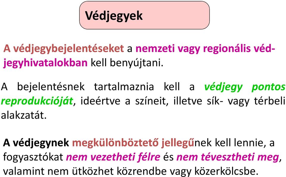 A bejelentésnek tartalmaznia kell a védjegy pontos reprodukcióját, ideértve a színeit, illetve