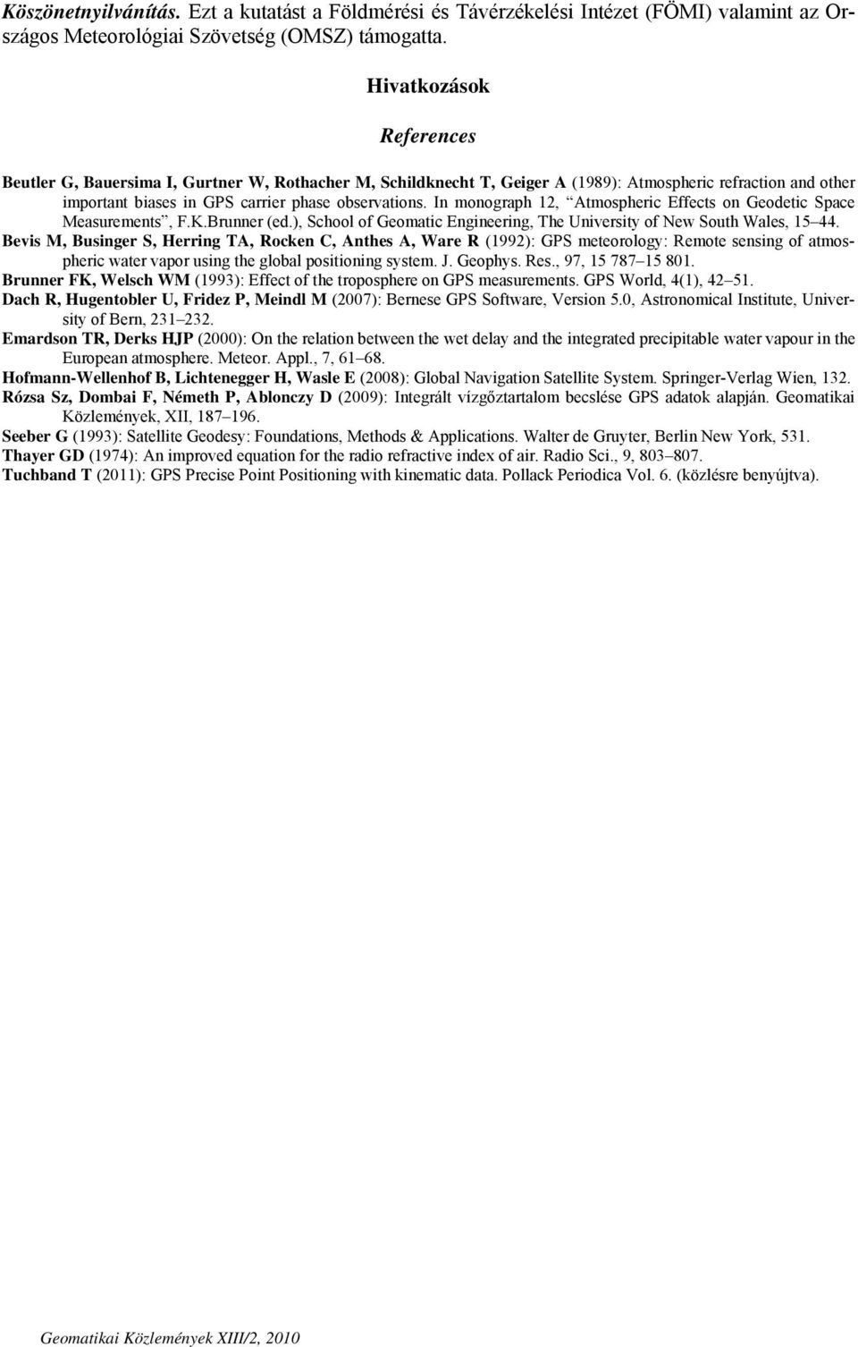 In monograph 12, Atmospheric Effects on Geodetic Space Measurements, F.K.Brunner (ed.), School of Geomatic Engineering, The University of New South Wales, 15 44.