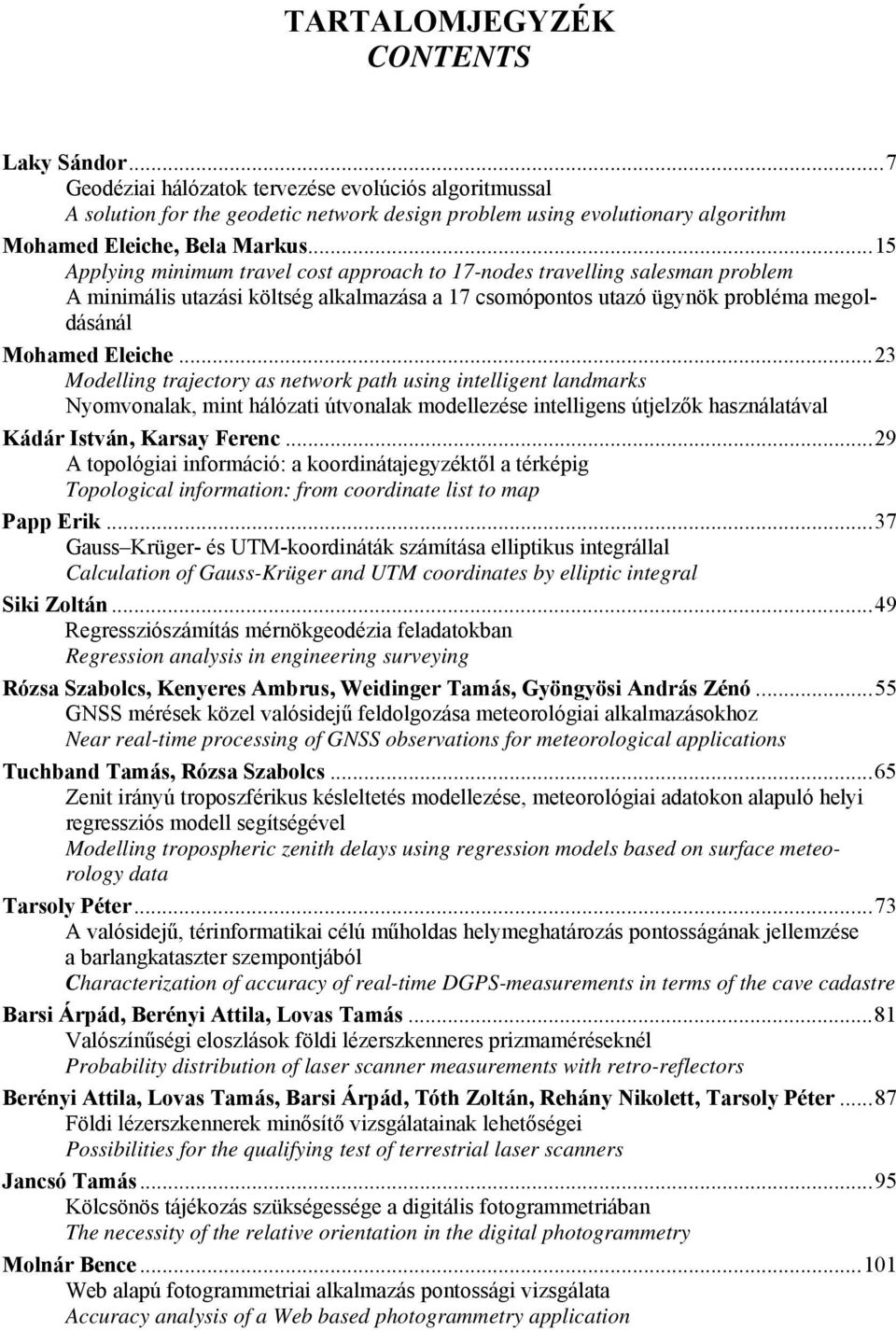 ..15 Applying minimum travel cost approach to 17-nodes travelling salesman problem A minimális utazási költség alkalmazása a 17 csomópontos utazó ügynök probléma megoldásánál Mohamed Eleiche.