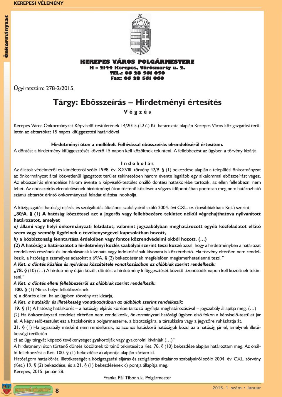 határozata alapján Kerepes Város közigazgatási területén az ebtartókat 15 napos kifüggesztési határidõvel Hirdetményi úton a mellékelt Felhívással ebösszeírás elrendelésérõl értesítem.