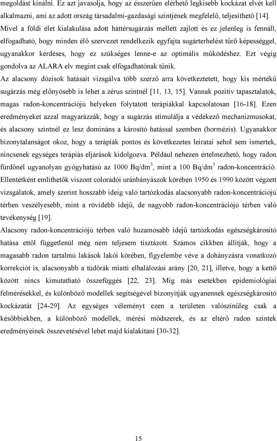 kérdéses, hogy ez szükséges lenne-e az optimális működéshez. Ezt végig gondolva az ALARA elv megint csak elfogadhatónak tűnik.