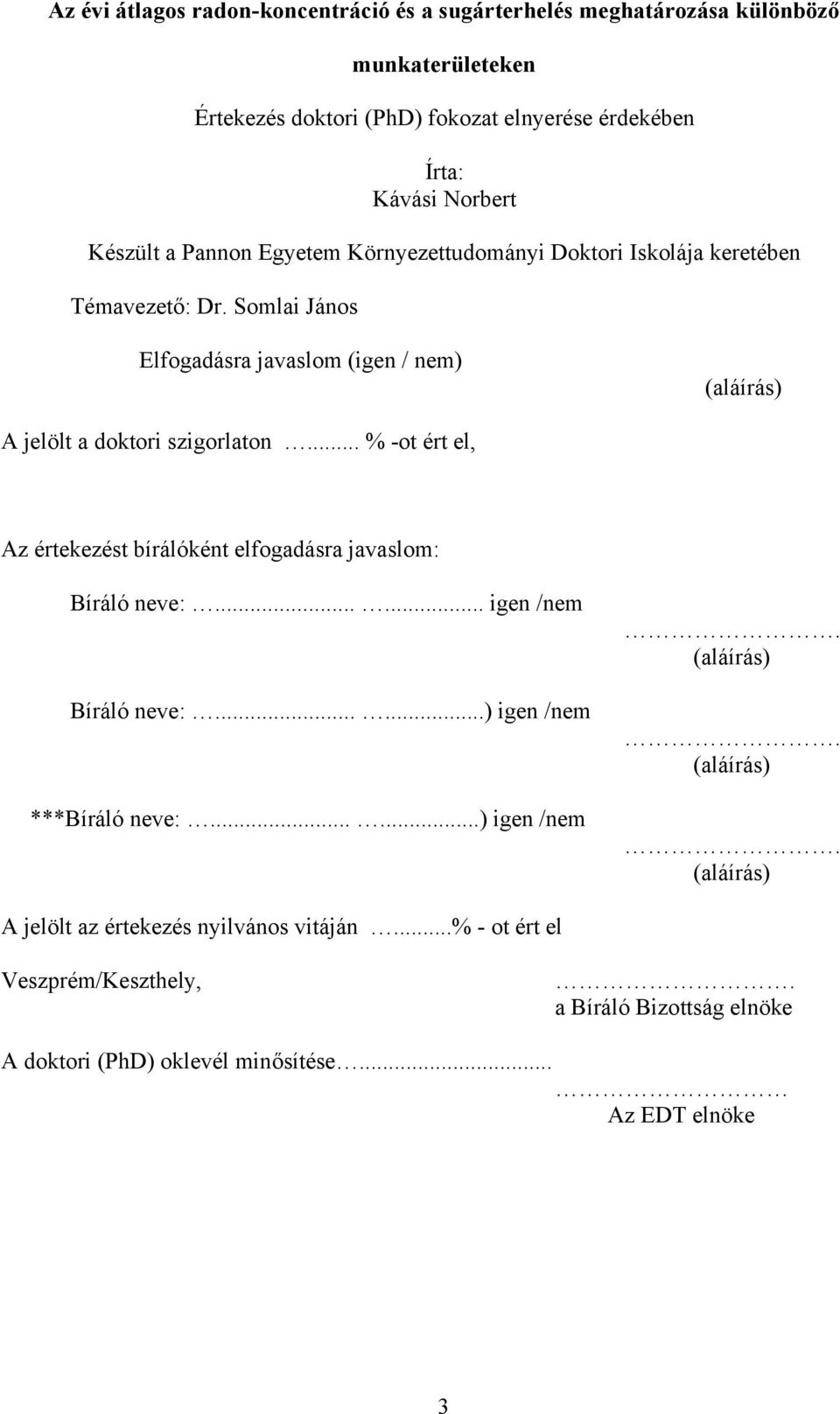 Somlai János Elfogadásra javaslom (igen / nem) (aláírás) A jelölt a doktori szigorlaton... % -ot ért el, Az értekezést bírálóként elfogadásra javaslom: Bíráló neve:.