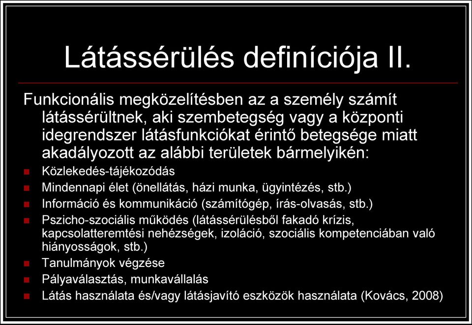 akadályozott az alábbi területek bármelyikén: Közlekedés-tájékozódás Mindennapi élet (önellátás, házi munka, ügyintézés, stb.