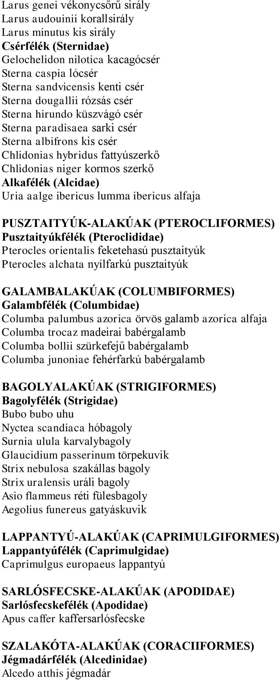 aalge ibericus lumma ibericus alfaja PUSZTAITYÚK-ALAKÚAK (PTEROCLIFORMES) Pusztaityúkfélék (Pteroclididae) Pterocles orientalis feketehasú pusztaityúk Pterocles alchata nyílfarkú pusztaityúk