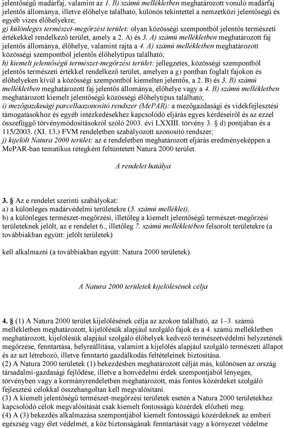 természet-megőrzési terület: olyan közösségi szempontból jelentős természeti értékekkel rendelkező terület, amely a 2. A) és 3.