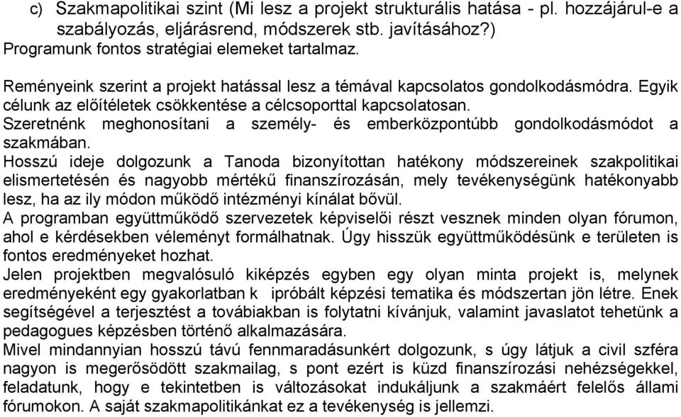 Szeretnénk meghonosítani a személy- és emberközpontúbb gondolkodásmódot a szakmában.