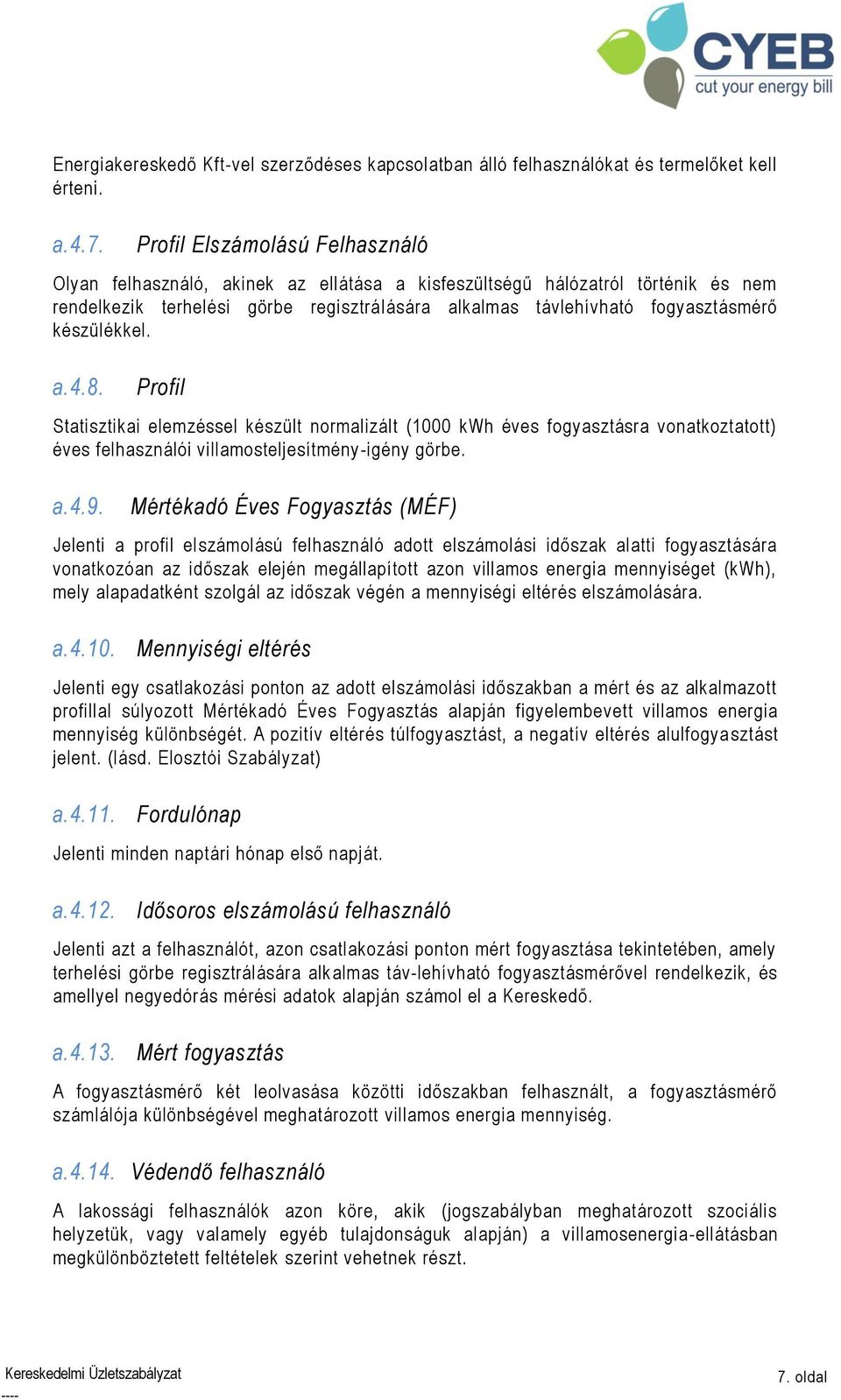 készülékkel. a.4.8. Profil Statisztikai elemzéssel készült normalizált (1000 kwh éves fogyasztásra vonatkoztatott) éves felhasználói villamosteljesítmény-igény görbe. a.4.9.