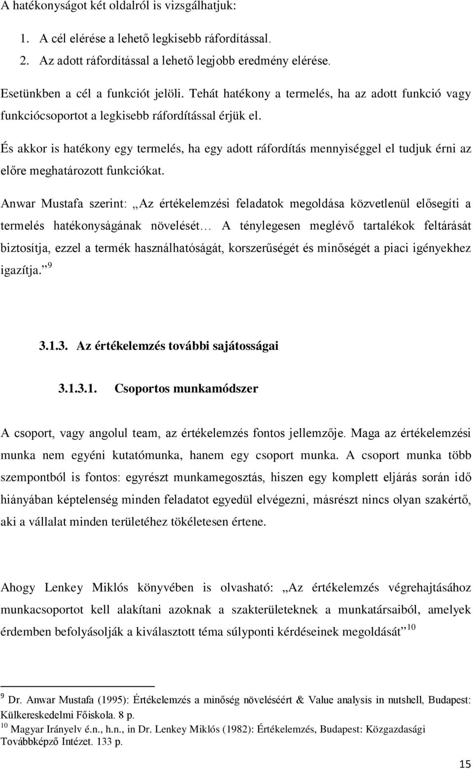 És akkor is hatékony egy termelés, ha egy adott ráfordítás mennyiséggel el tudjuk érni az előre meghatározott funkciókat.