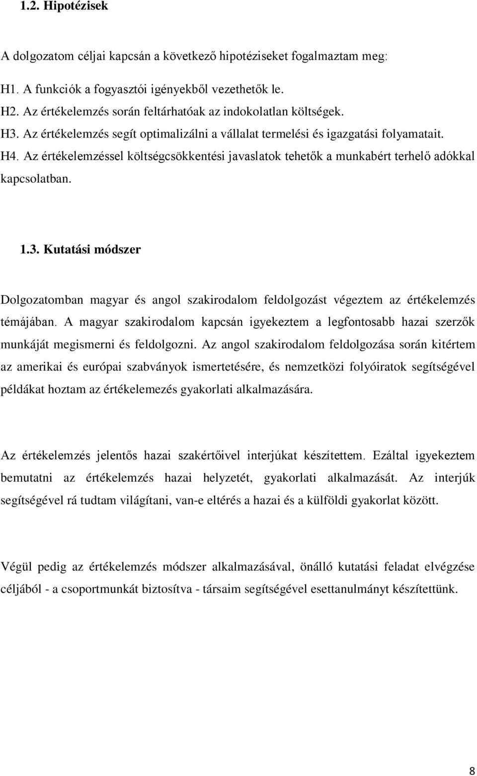 Az értékelemzéssel költségcsökkentési javaslatok tehetők a munkabért terhelő adókkal kapcsolatban. 1.3.