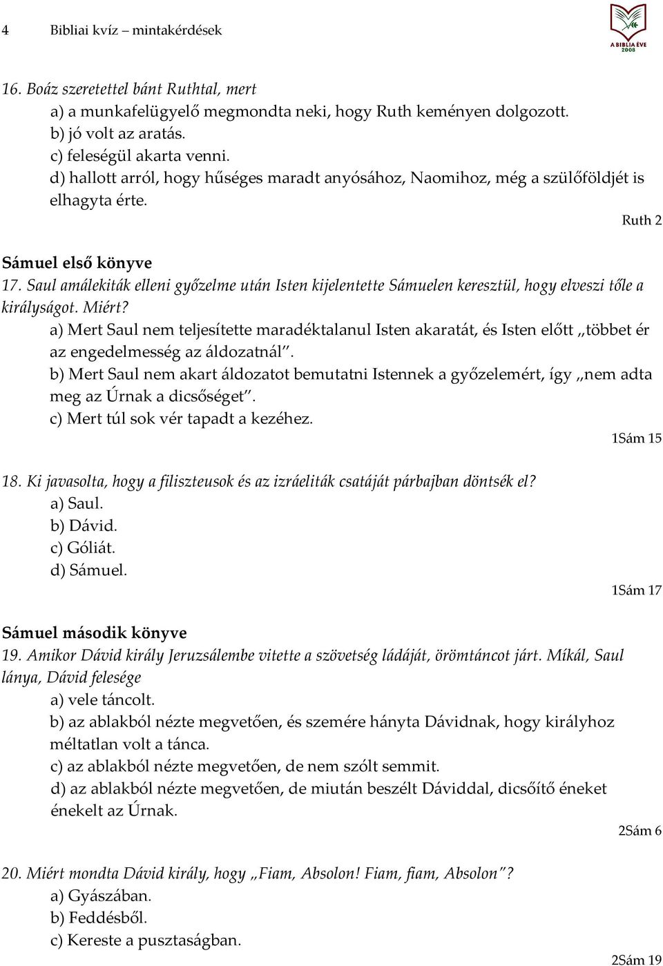 Saul amálekiták elleni győzelme után Isten kijelentette Sámuelen keresztül, hogy elveszi tőle a királyságot. Miért?