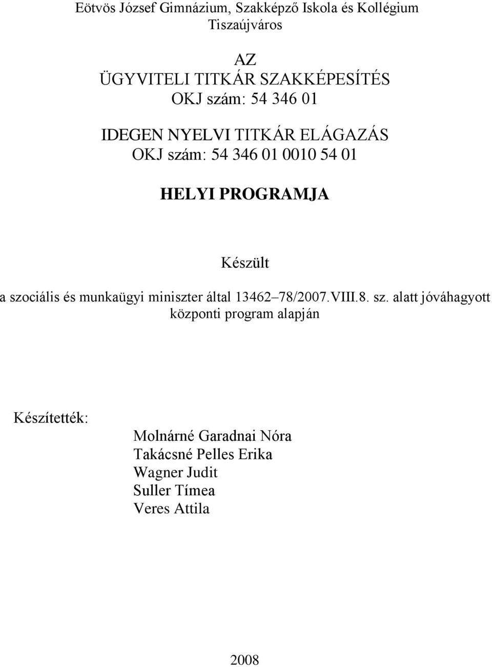 a szociális és munkaügyi miniszter által 13462 78/2007.VIII.8. sz. alatt jóváhagyott központi program