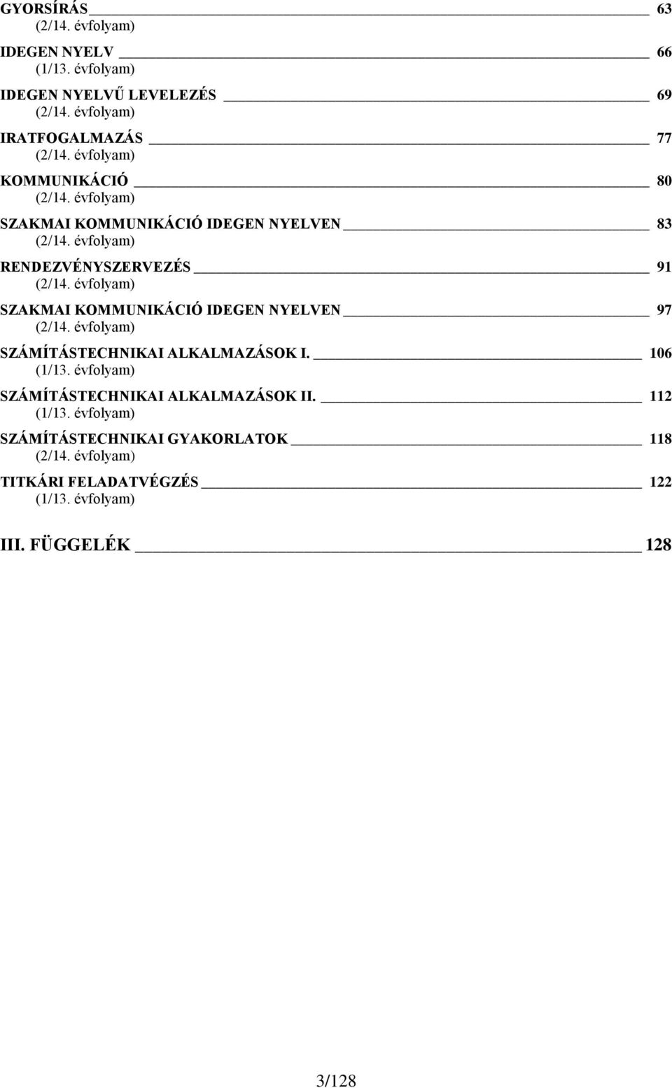 évfolyam) SZAKMAI KOMMUNIKÁCIÓ IDEGEN NYELVEN 97 (2/14. évfolyam) SZÁMÍTÁSTECHNIKAI ALKALMAZÁSOK I. 106 (1/13.