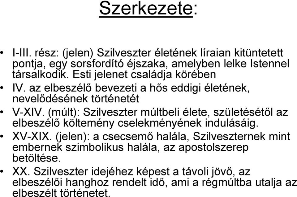 (múlt): Szilveszter múltbeli élete, születésétől az elbeszélő költemény cselekményének indulásáig. XV-XIX.