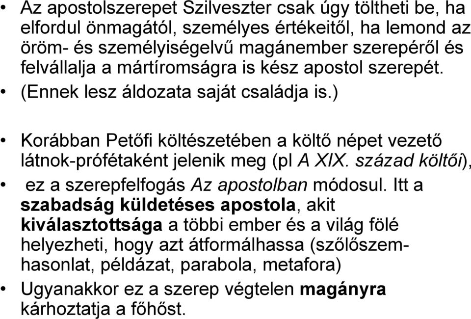 ) Korábban Petőfi költészetében a költő népet vezető látnok-prófétaként jelenik meg (pl A XIX. század költői), ez a szerepfelfogás Az apostolban módosul.