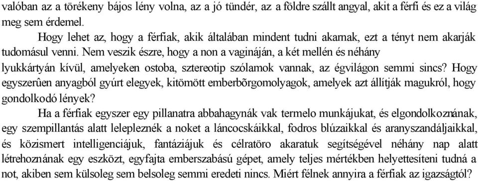 Nem veszik észre, hogy a non a vagináján, a két mellén és néhány lyukkártyán kívül, amelyeken ostoba, sztereotip szólamok vannak, az égvilágon semmi sincs?