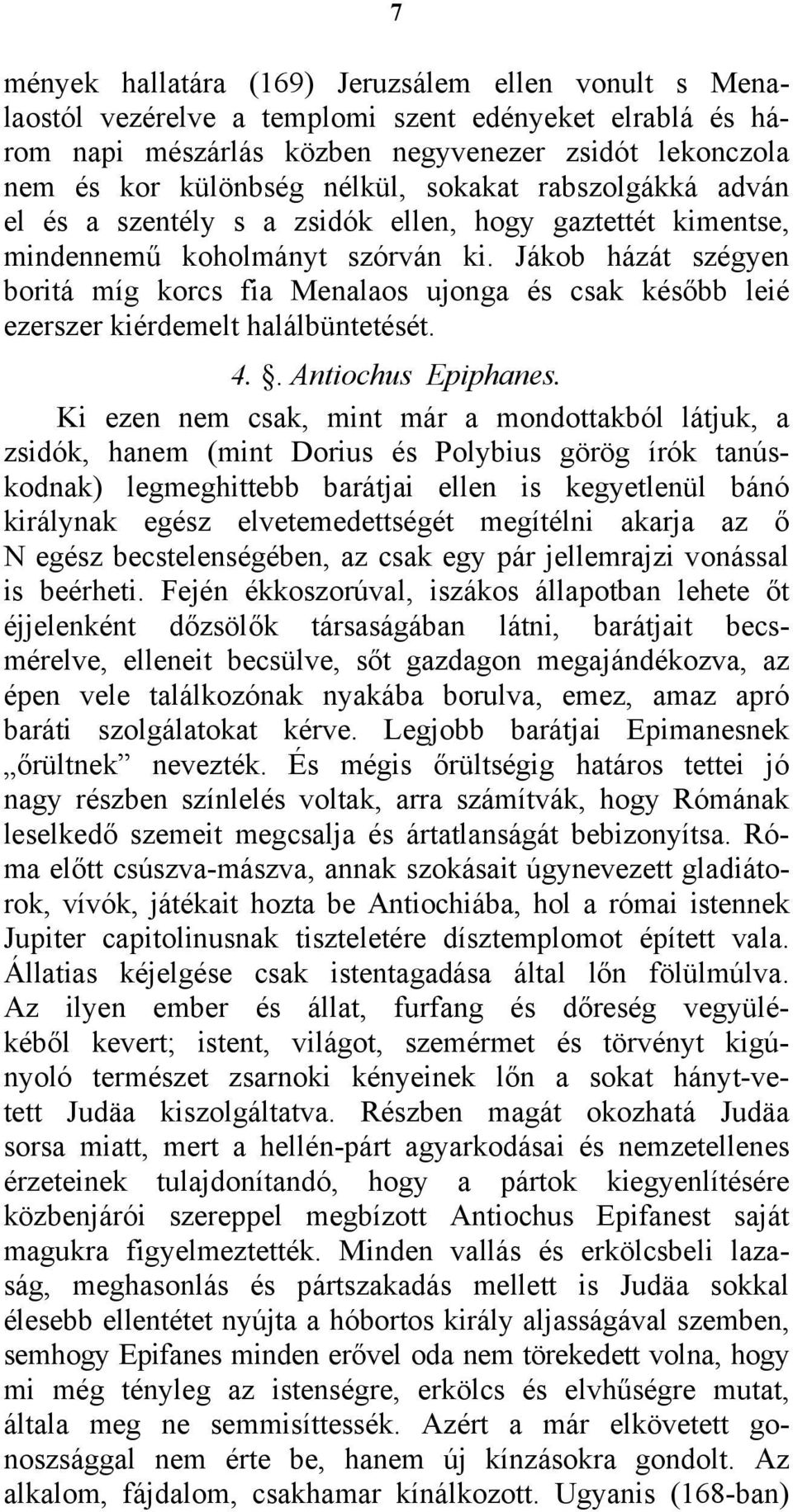 Jákob házát szégyen boritá míg korcs fia Menalaos ujonga és csak később leié ezerszer kiérdemelt halálbüntetését. 4.. Antiochus Epiphanes.