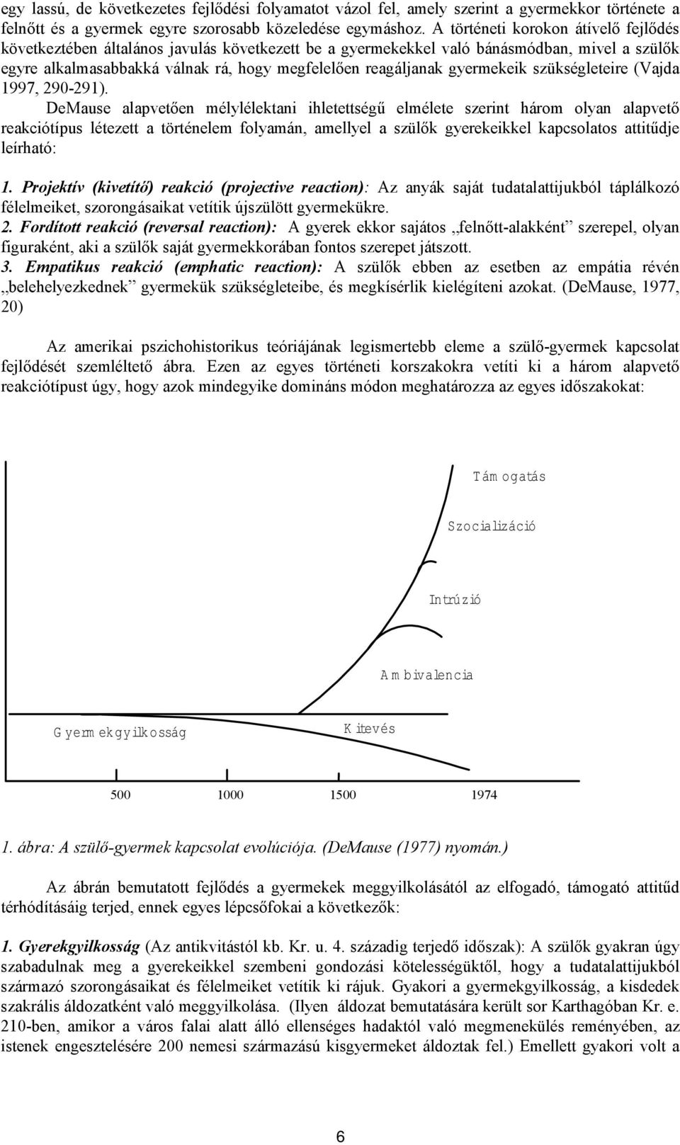 gyermekeik szükségleteire (Vajda 1997, 290-291).