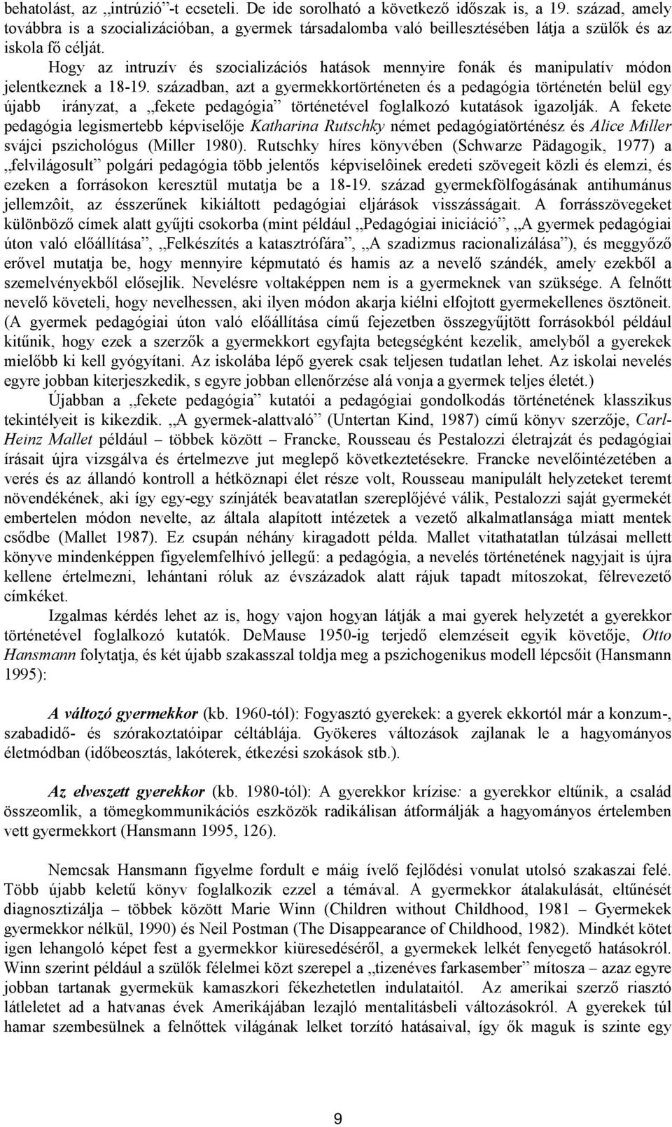 Hogy az intruzív és szocializációs hatások mennyire fonák és manipulatív módon jelentkeznek a 18-19.