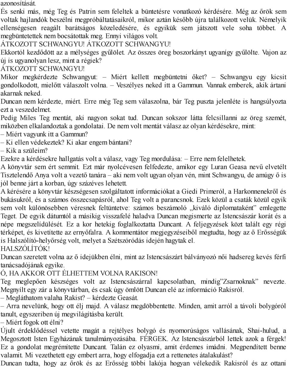 ÁTKOZOTT SCHWANGYU! Ekkortól kezdődött az a mélységes gyűlölet. Az összes öreg boszorkányt ugyanígy gyűlölte. Vajon az új is ugyanolyan lesz, mint a régiek? ÁTKOZOTT SCHWANGYU!