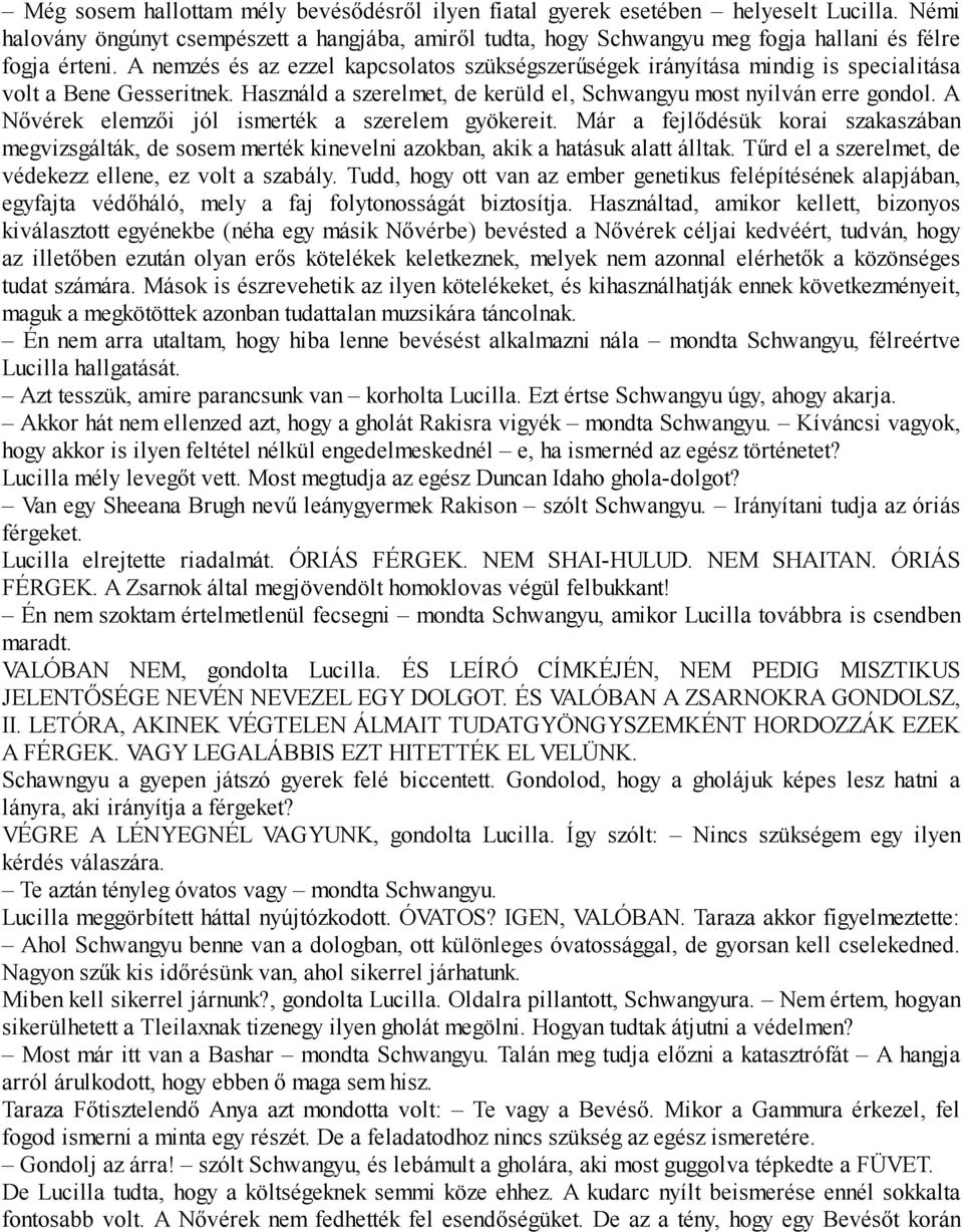 A nemzés és az ezzel kapcsolatos szükségszerűségek irányítása mindig is specialitása volt a Bene Gesseritnek. Használd a szerelmet, de kerüld el, Schwangyu most nyilván erre gondol.