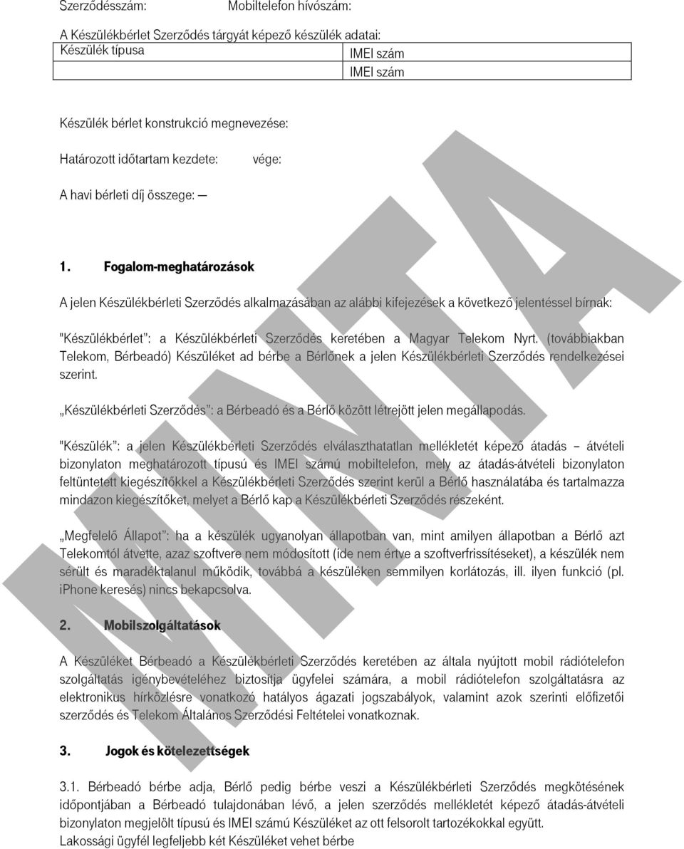 Fogalom-meghatározások A jelen Készülékbérleti Szerződés alkalmazásában az alábbi kifejezések a következő jelentéssel bírnak: "Készülékbérlet : a Készülékbérleti Szerződés keretében a Magyar Telekom
