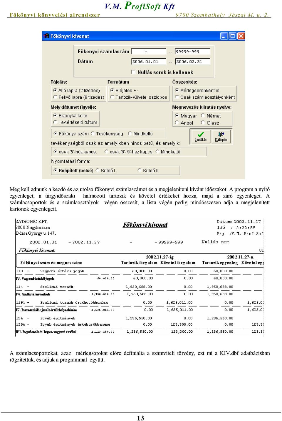 A számlacsoportok és a számlaosztályok végén összesít, a lista végén pedig mindösszesen adja a megjelenített kartonok