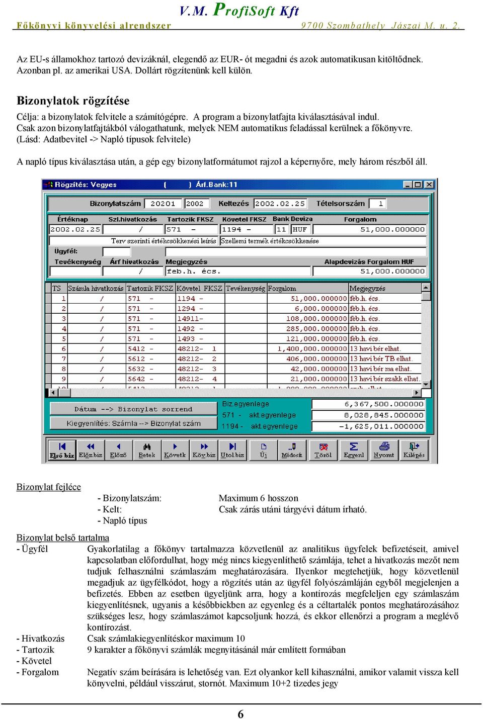 Csak azon bizonylatfajtákból válogathatunk, melyek NEM automatikus feladással kerülnek a főkönyvre.