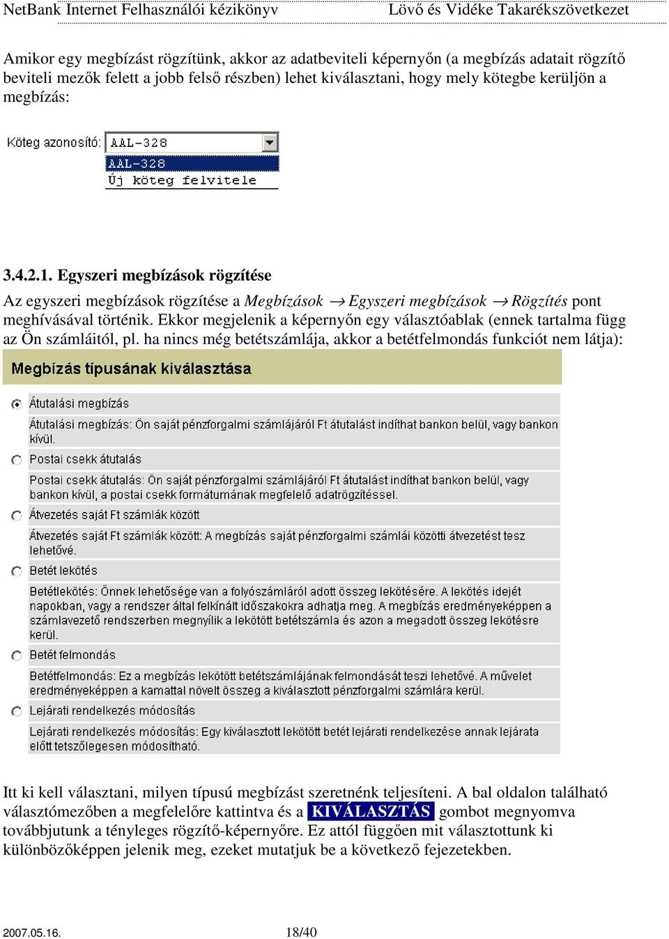 Ekkor megjelenik a képernyın egy választóablak (ennek tartalma függ az Ön számláitól, pl.