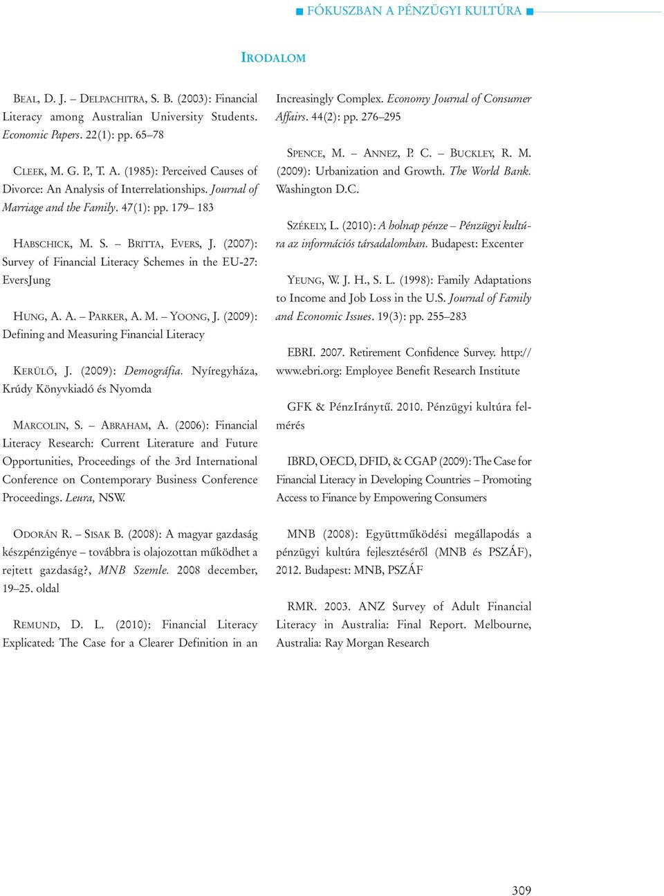 (2009): Defining and Measuring Financial Literacy KERÜLÕ, J. (2009): Demográfia. Nyíregyháza, Krúdy Könyvkiadó és Nyomda MARCOLIN, S. ABRAHAM, A.