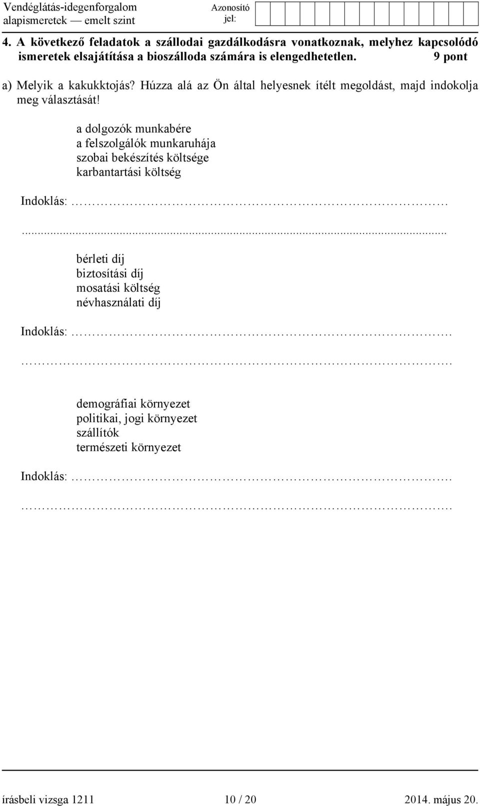 a dolgozók munkabére a felszolgálók munkaruhája szobai bekészítés költsége karbantartási költség Indoklás:.