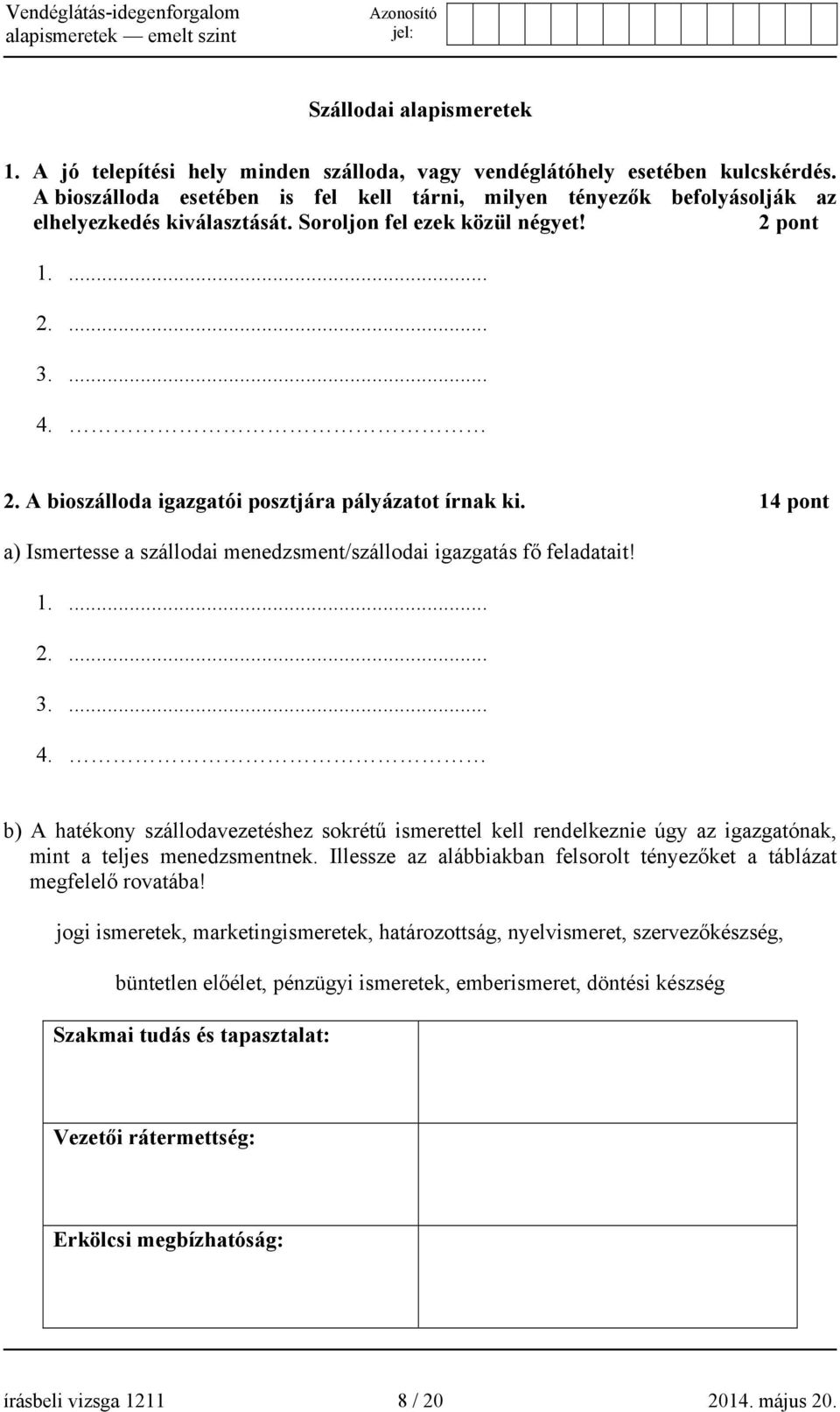 14 pont a) Ismertesse a szállodai menedzsment/szállodai igazgatás fő feladatait! 3.... 4.