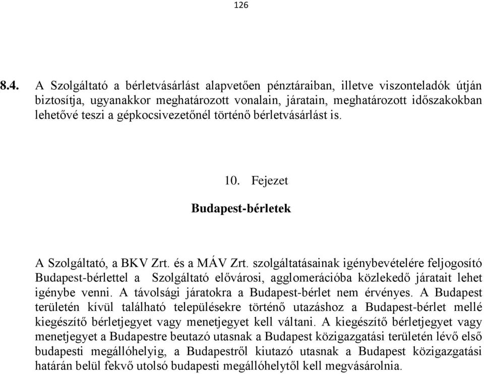 gépkocsivezetőnél történő bérletvásárlást is. 10. Fejezet Budapest-bérletek A Szolgáltató, a BKV Zrt. és a MÁV Zrt.