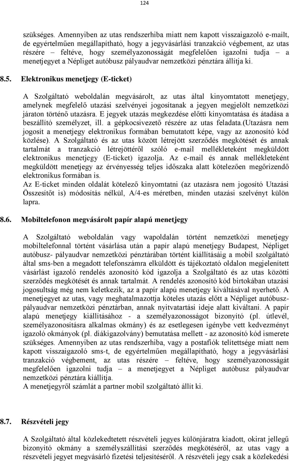 megfelelően igazolni tudja a menetjegyet a Népliget autóbusz pályaudvar nemzetközi pénztára állítja ki. 8.5.