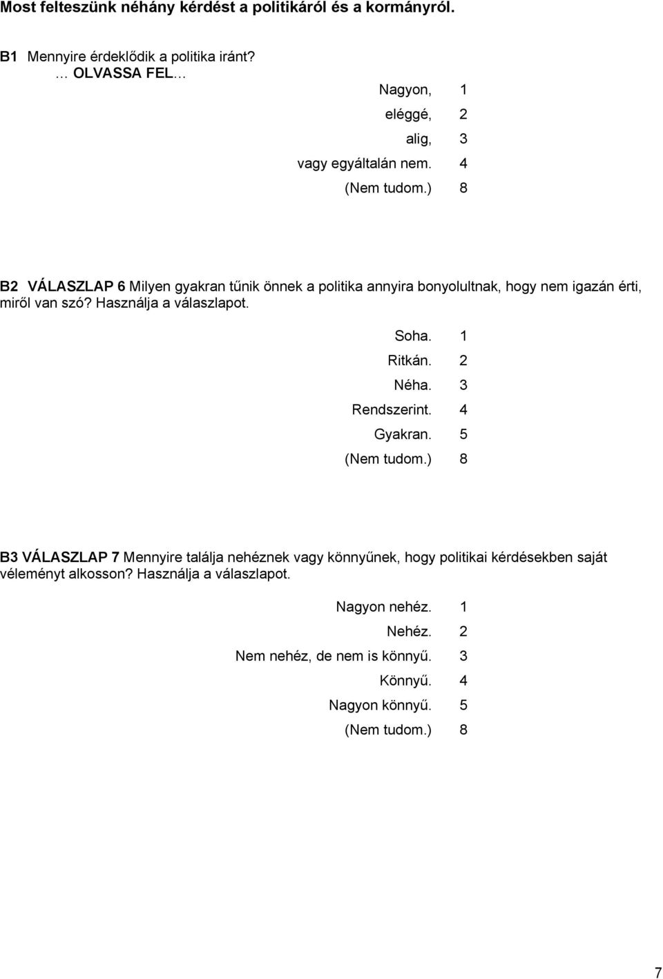 4 B2 VÁLASZLAP 6 Milyen gyakran tűnik önnek a politika annyira bonyolultnak, hogy nem igazán érti, miről van szó? Használja a válaszlapot. Soha.