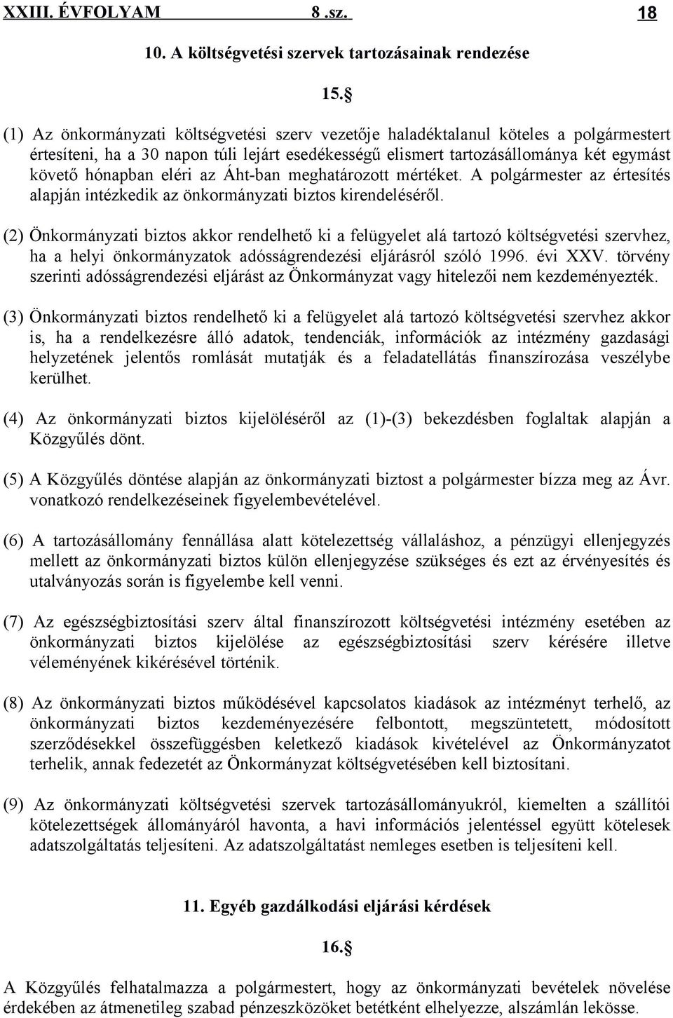 eléri az Áht-ban meghatározott mértéket. A polgármester az értesítés alapján intézkedik az önkormányzati biztos kirendeléséről.