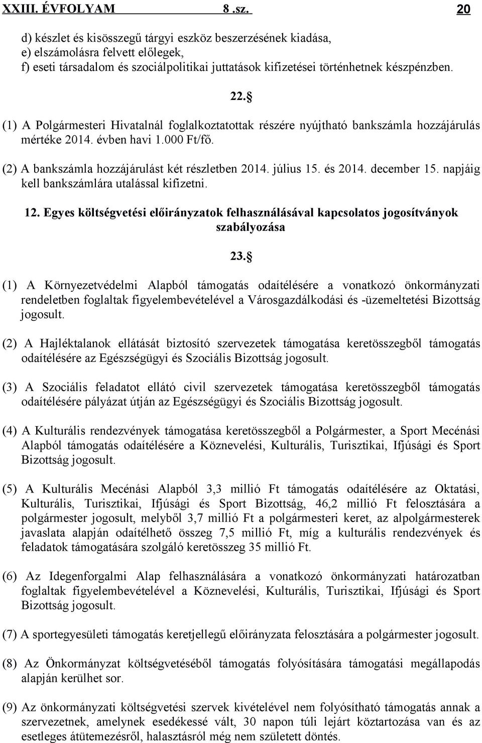 december 15. napjáig kell bankszámlára utalással kifizetni. 12. Egyes költségvetési előirányzatok felhasználásával kapcsolatos jogosítványok szabályozása 23.