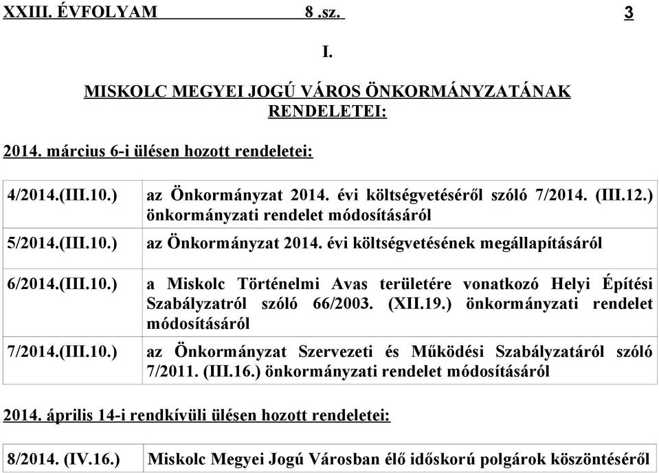 évi költségvetésének megállapításáról a Miskolc Történelmi Avas területére vonatkozó Helyi Építési Szabályzatról szóló 66/2003. (XII.19.