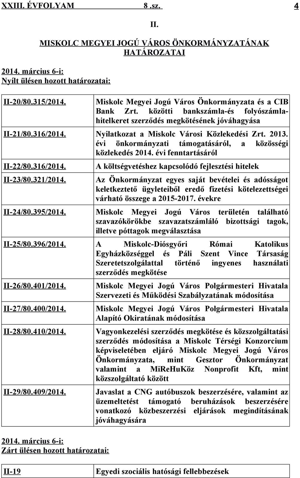 évi önkormányzati támogatásáról, a közösségi közlekedés 2014. évi fenntartásáról II-22/80.316/2014. II-23/80.321/2014. II-24/80.395/2014.