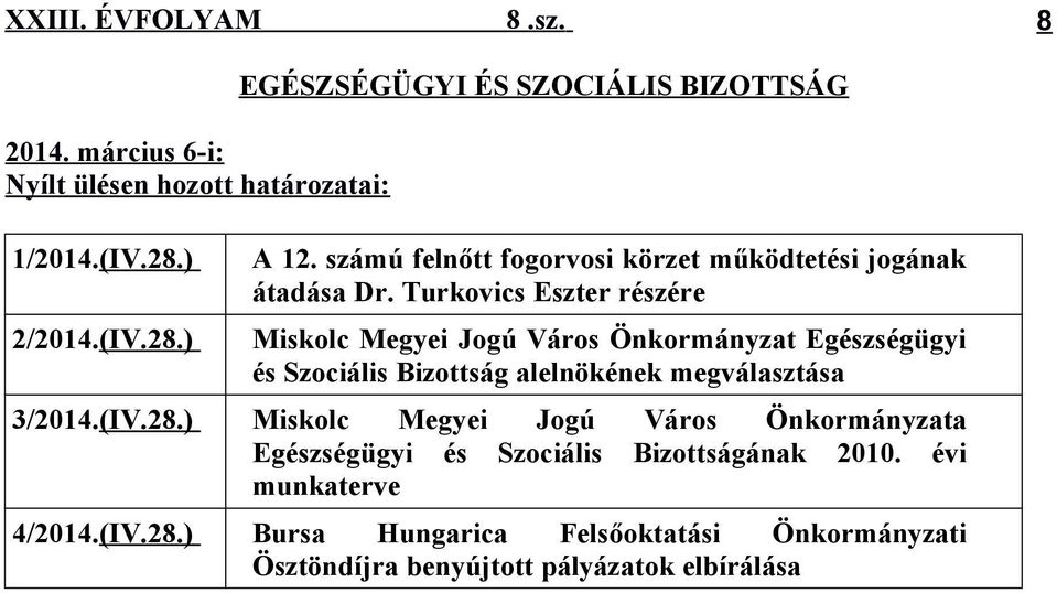 Turkovics Eszter részére Miskolc Megyei Jogú Város Önkormányzat Egészségügyi és Szociális Bizottság alelnökének megválasztása 3/2014.