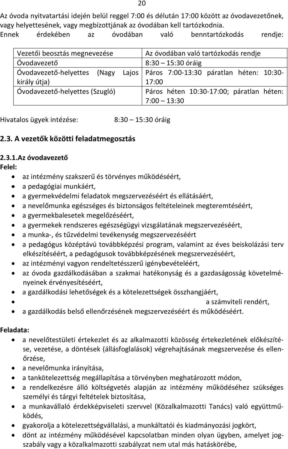 tartózkodás rendje 8:30 15:30 óráig Páros 7:00-13:30 páratlan héten: 10:30-17:00 Páros héten 10:30-17:00; páratlan héten: 7:00 13:30 Hivatalos ügyek intézése: 8:30 15:30 óráig 2.3. A vezetők közötti feladatmegosztás 2.