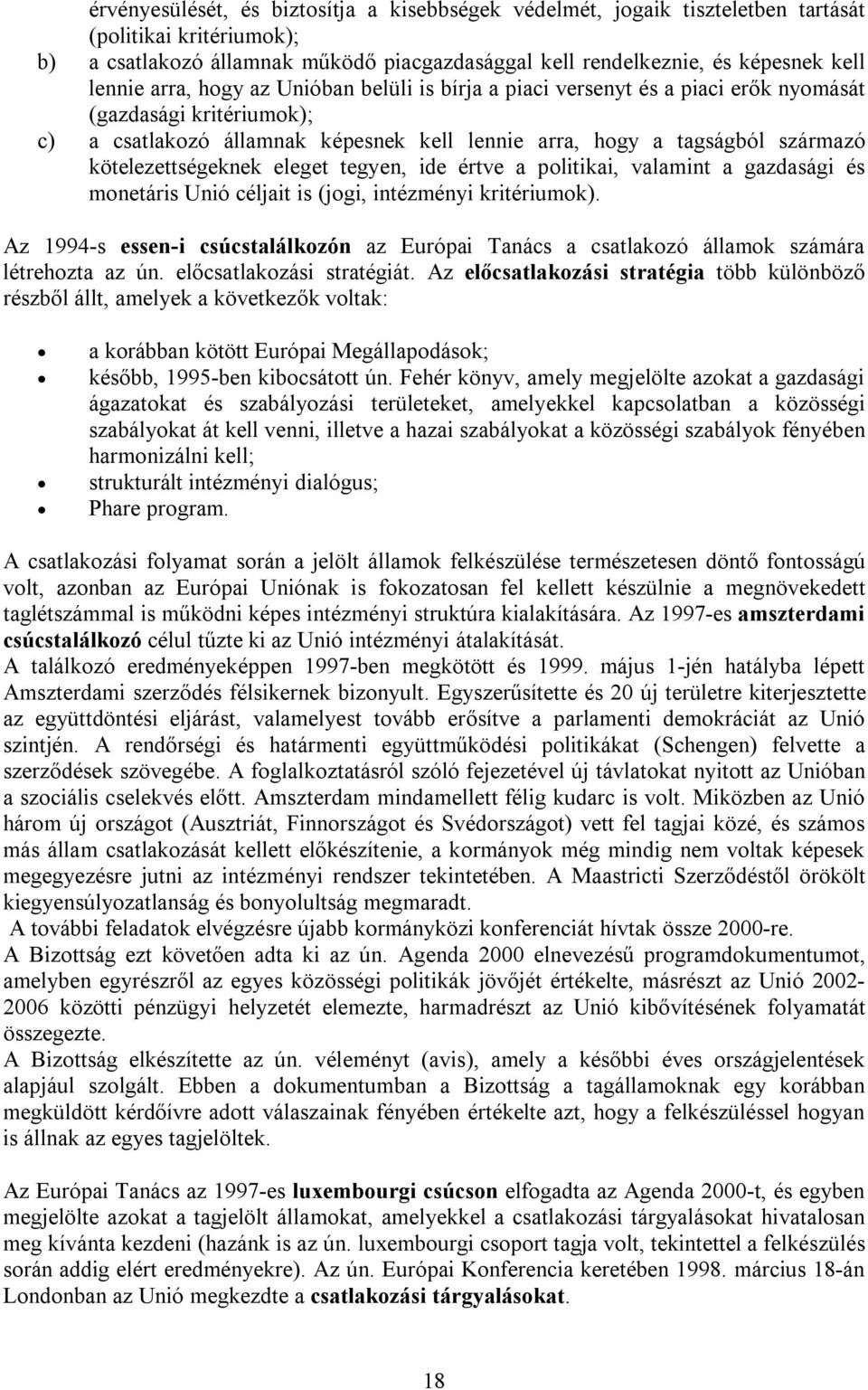 kötelezettségeknek eleget tegyen, ide értve a politikai, valamint a gazdasági és monetáris Unió céljait is (jogi, intézményi kritériumok).