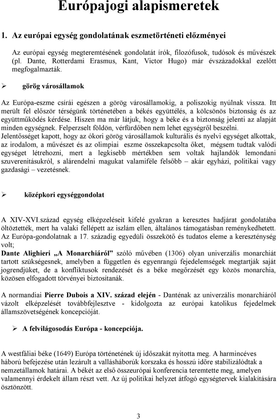 Itt merült fel először térségünk történetében a békés együttélés, a kölcsönös biztonság és az együttműködés kérdése.