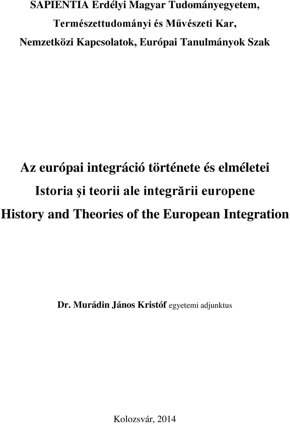 és elméletei Istoria şi teorii ale integrării europene History and Theories of