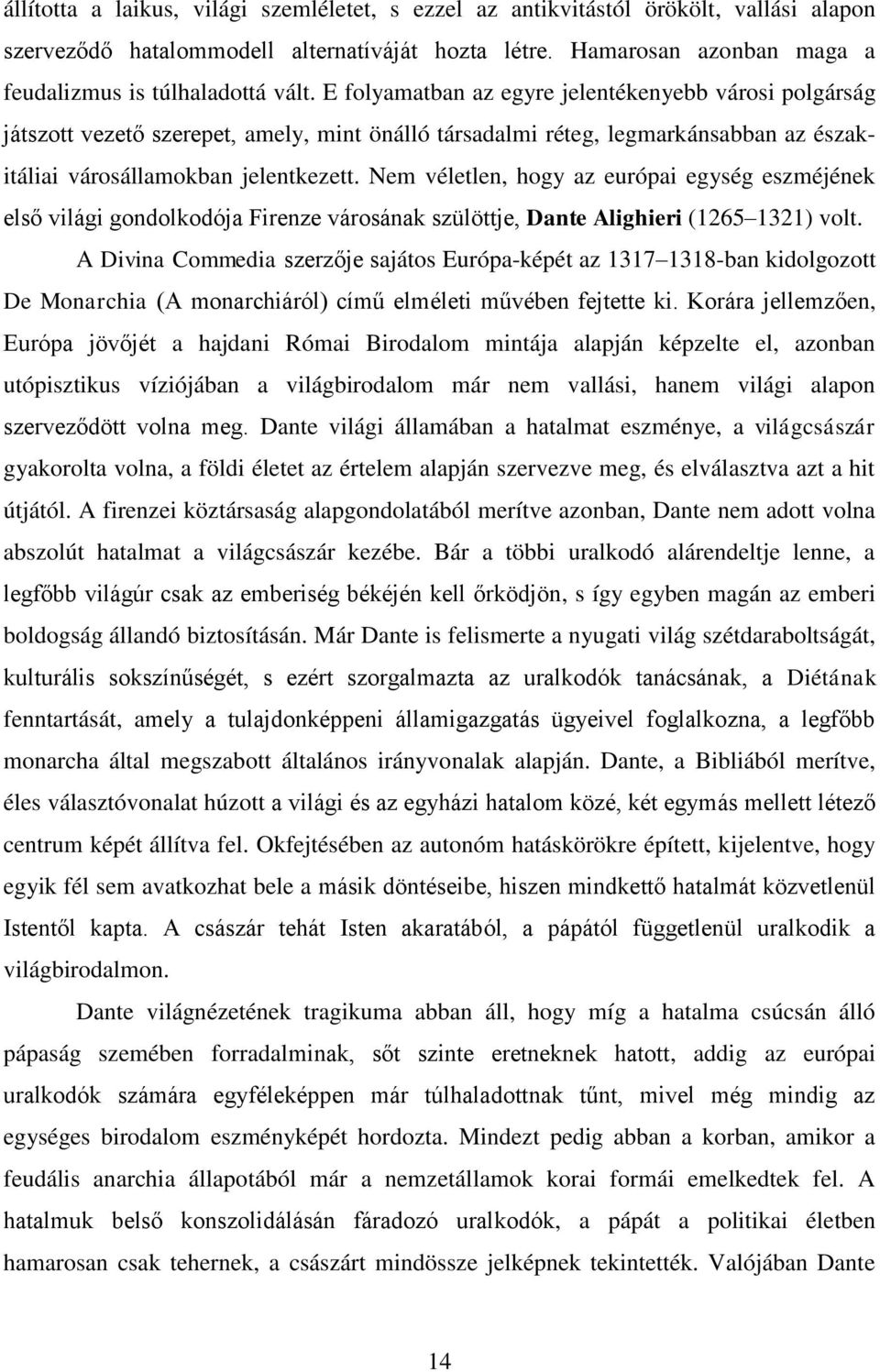 Nem véletlen, hogy az európai egység eszméjének első világi gondolkodója Firenze városának szülöttje, Dante Alighieri (1265 1321) volt.