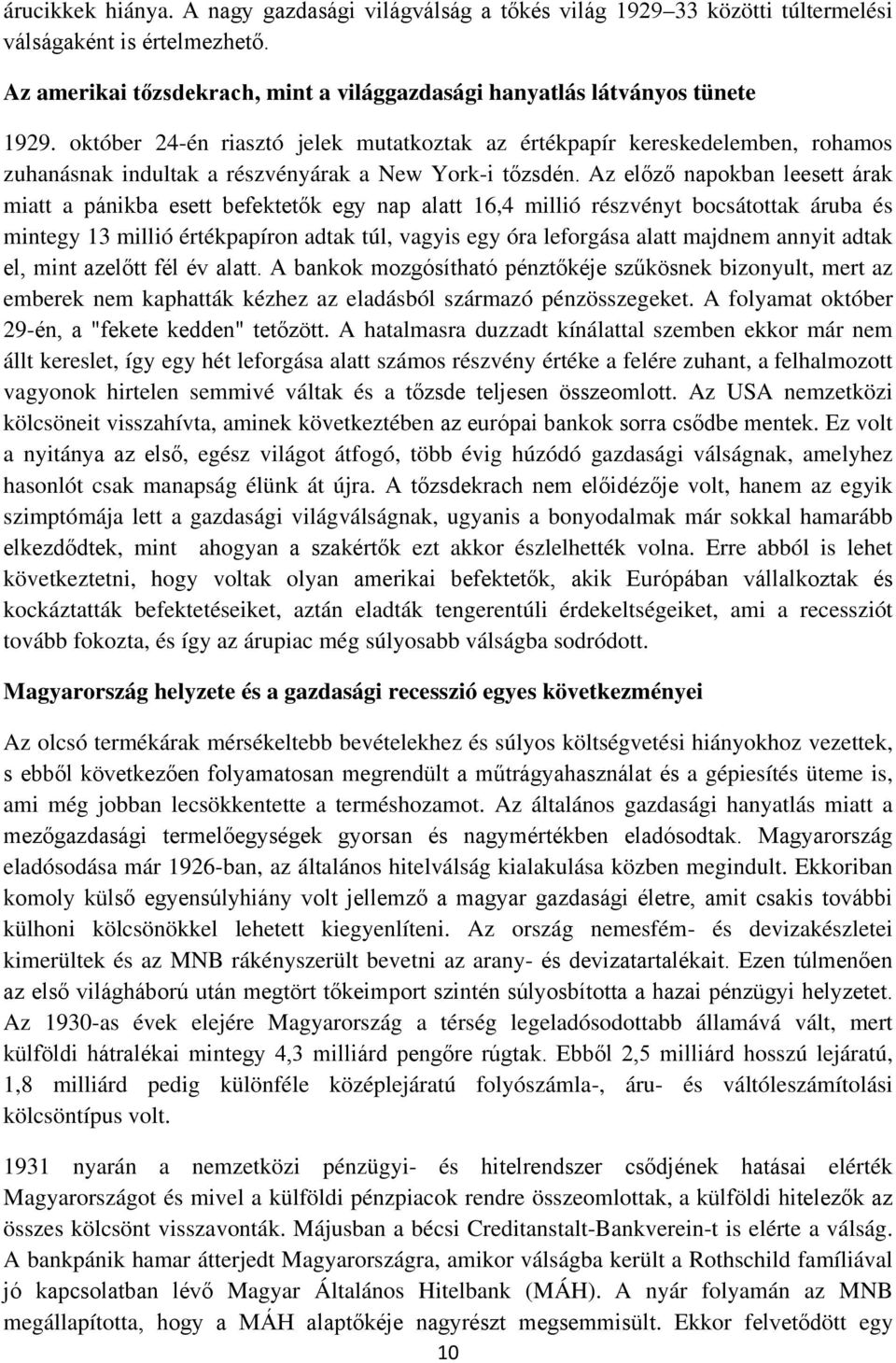 Az előző napokban leesett árak miatt a pánikba esett befektetők egy nap alatt 16,4 millió részvényt bocsátottak áruba és mintegy 13 millió értékpapíron adtak túl, vagyis egy óra leforgása alatt