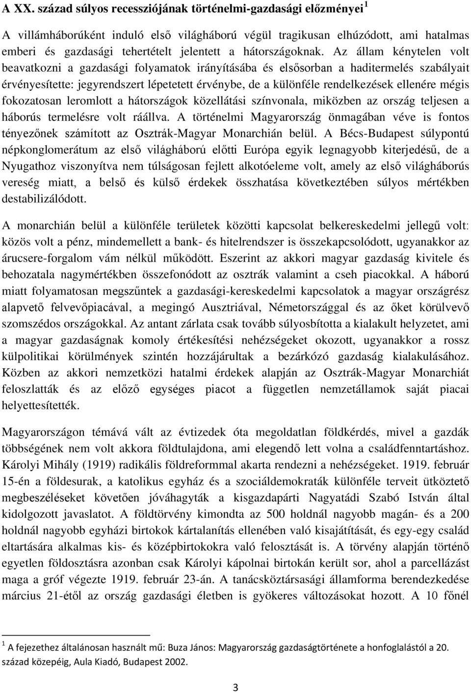 Az állam kénytelen volt beavatkozni a gazdasági folyamatok irányításába és elsősorban a haditermelés szabályait érvényesítette: jegyrendszert lépetetett érvénybe, de a különféle rendelkezések